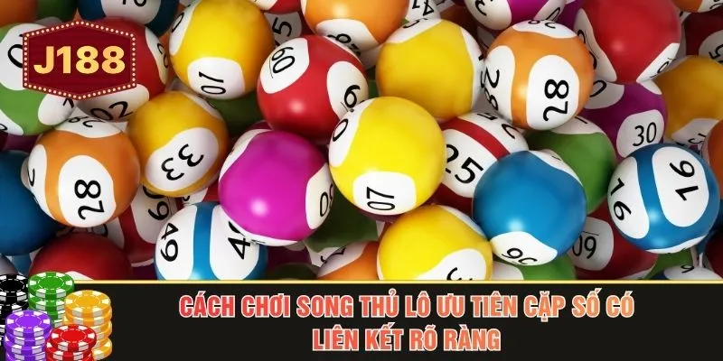Cách chơi song thủ lô ưu tiên cặp số có liên kết rõ ràng