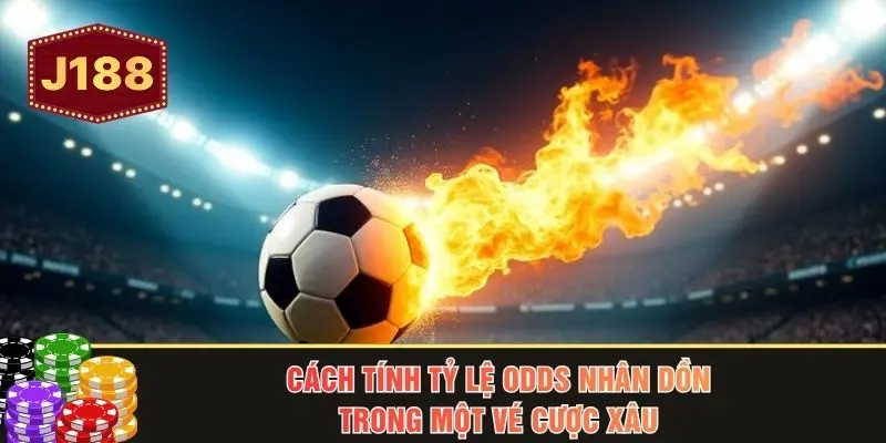 Cách tính tỷ lệ Odds nhân dồn trong một vé cược xâu