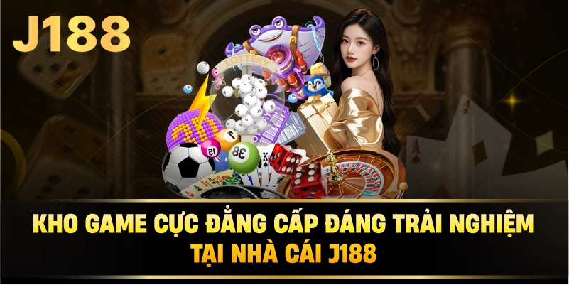 Kho game cực đẳng cấp đáng trải nghiệm tại nhà cái J188