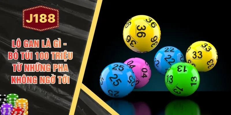 Lô Gan Là Gì - Bỏ Túi 100 Triệu Từ Những Pha Không Ngờ Tới