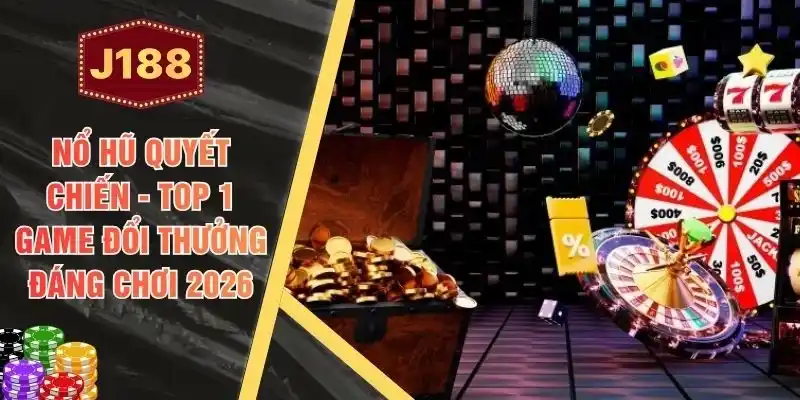 Nổ Hũ Quyết Chiến - Top 1 Game Đổi Thưởng Đáng Chơi 2026