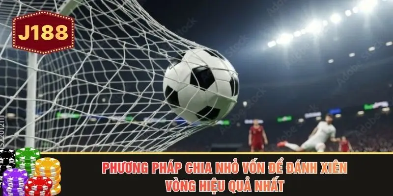 Phương pháp chia nhỏ vốn để đánh xiên vòng hiệu quả nhất